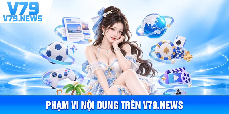 Phạm Vi Nội Dung Trên V79.news
