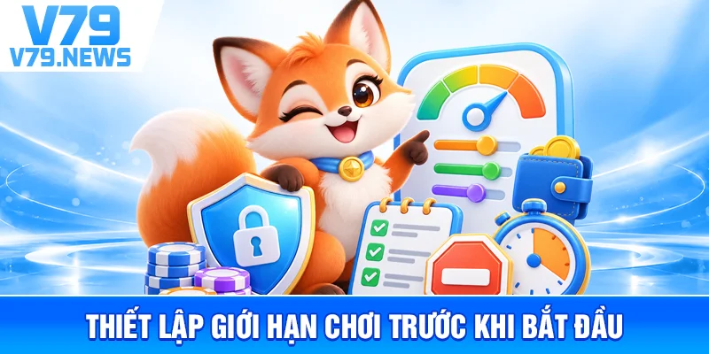 Thiết Lập Giới Hạn Chơi Trước Khi Bắt Đầu